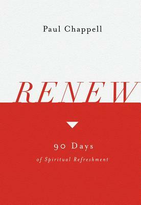 Renew: 90 Days of Spiritual Refreshment by Paul Chappell