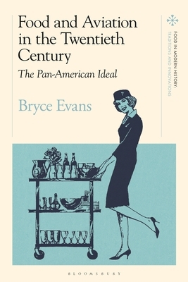 Food and Aviation in the Twentieth Century: The Pan American Ideal by Bryce Evans