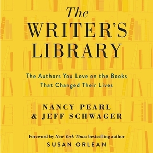The Writer's Library: The Authors You Love on the Books That Changed Their Lives by Jeff Schwager