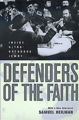 Defenders of the Faith: Inside Ultra-Orthodox Jewry by Samuel C. Heilman