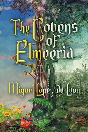 The Covens of Elmeeria by Miguel Lopez de Leon