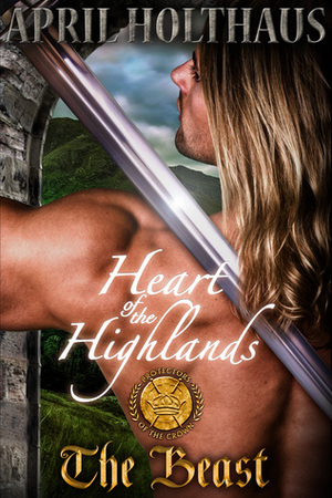 The Heart of the Highlands: The Beast by April Holthaus