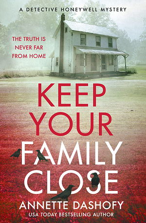 Keep Your Family Close by Annette Dashofy