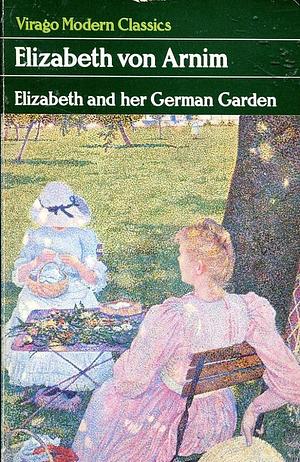Elizabeth and Her German Garden by Elizabeth von Arnim