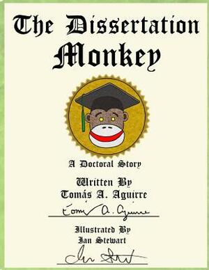 The Dissertation Monkey: The Dissertation Monkey by Leonel Diaz, Tomas a. Aguirre