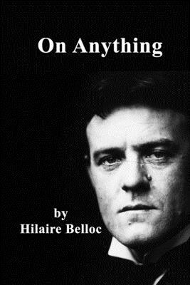 On Anything by Hilaire Belloc