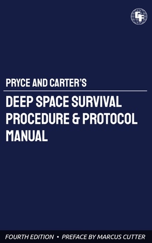 Pryce and Carter's Deep Space Survival Procedure & Protocol Manual by W.S. Carter, Michelle Agresti, Michaela Swee, Marcus Cutter, Zach Libresco, Ariela Rotenberg, Miranda Pryce, Noah Masur, Alan Rodi, Sarah Shachat, Gabriel Urbina, Zach Valenti, Scotty Shoemaker, Cecilia Lynn-Jacobs, Doug Eiffel, Emma Sherr-Ziarko