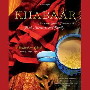 Khabaar: An Immigrant Journey of Food, Memory, and Family by Madhushree Ghosh