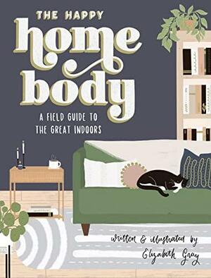 The Happy Homebody: A Field Guide to the Great Indoors by Blue Star Press, Elizabeth Gray