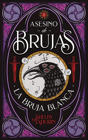 Asesino de brujas I: La bruja blanca  by Shelby Mahurin