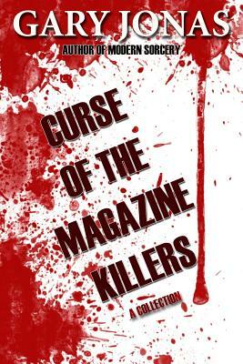 Curse of the Magazine Killers: A Collection by Gary Jonas