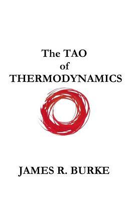 The TAO of THERMODYNAMICS by James R. Burke