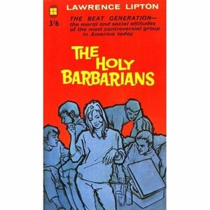 The Holy Barbarians by Lawrence Lipton