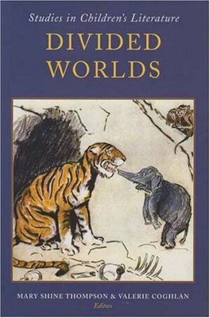 Divided Worlds: Studies in Children's Literature by Mary Shine Thompson, Valerie Coghlan