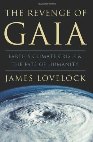 The Revenge of Gaia by James E. Lovelock, Crispin Tickell