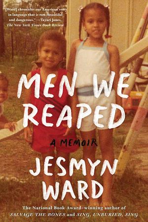 Men We Reaped: A Memoir by Jesmyn Ward, Jesmyn Ward