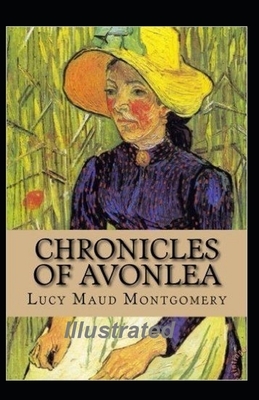 Chronicles of Avonlea Illustrated by L.M. Montgomery