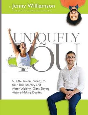 Uniquely You: A Faith-Driven Journey to Your True Identity and Water-Walking, Giant-Slaying, History-Making Destiny by Jenny Williamson