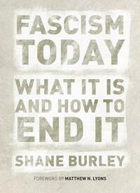 Fascism Today: What It Is and How to End It by Shane Burley