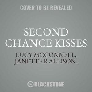 Second Chance Kisses: An Echo Ridge Anthology by Heather Tullis, Janette Rallison, Lucy McConnell