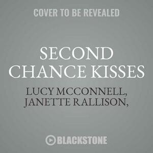 Second Chance Kisses: An Echo Ridge Anthology by Heather Tullis, Lucy McConnell, Janette Rallison