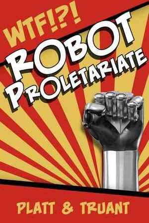 Robot Proletariate: Episode 1 by Johnny B. Truant, Sean Platt