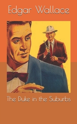 The Duke in the Suburbs by Edgar Wallace