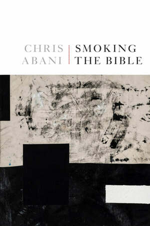 Smoking the Bible: Poems by Chris Abani