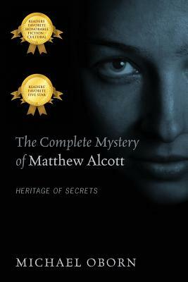 The Complete Mystery of Matthew Alcott: Heritage of Secrets by Michael Oborn