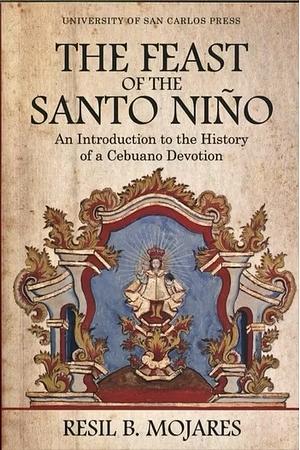 The Feast of the Santo Niño: An Introduction to the History of a Cebuano Devotion by Resil B. Mojares