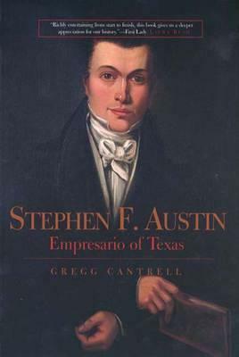 Stephen F. Austin: Empresario of Texas by Gregg Cantrell