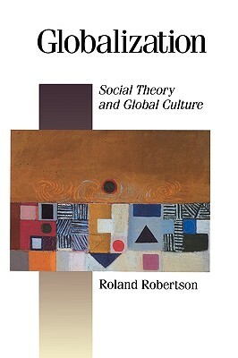 Globalization: Social Theory and Global Culture by Roland Robertson