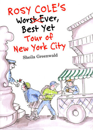 Rosy Cole's Worst Ever, Best Yet Tour of New York City by Sheila Greenwald