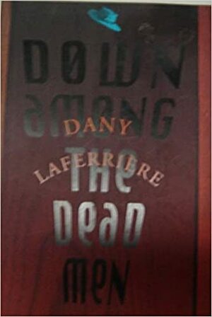 Down Among the Dead Men by Dany Laferrière
