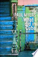 What I Did in Cuba by Paul Myers