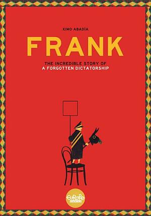 Frank: The Story of a Forgotten Dictatorship by Ximo Abadía