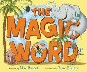 The Magic Word by Elise Parsley, Mac Barnett