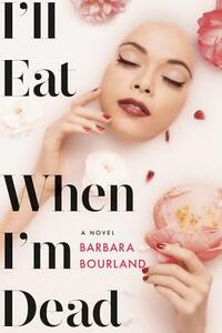 I'll Eat When I'm Dead by Barbara Bourland