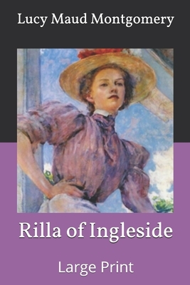 Rilla of Ingleside: Large Print by L.M. Montgomery