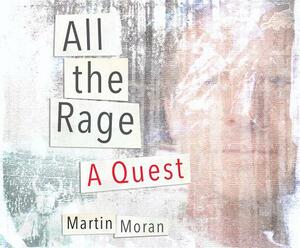All the Rage: A Quest by Martin Moran