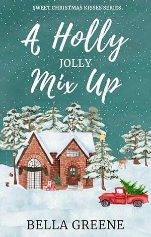 A Holly Jolly Mix Up: A Small Town Holiday Clean Romance by Bella Greene