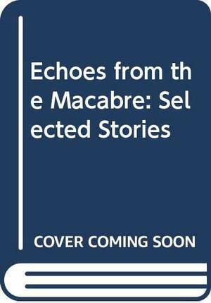 Echoes From The Macabre: Selected Stories by Daphne du Maurier