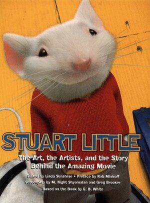 Stuart Little: The Art, The Artists And The Story Behind The Amazing Movie by Linda Sunshine