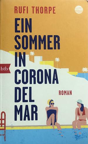 Ein Sommer in Corona del Mar: Roman by Rufi Thorpe