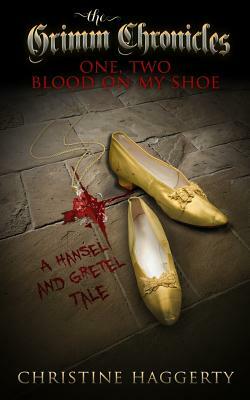 One, Two, Blood on My Shoe: A Hansel and Gretel Story by Christine M. Haggerty