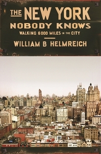 The New York Nobody Knows: Walking 6,000 Miles in the City by William B. Helmreich
