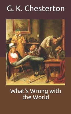 What's Wrong with the World by G.K. Chesterton