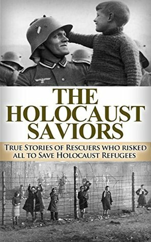 Holocaust: The Holocaust Saviors: True Stories of Rescuers who risked all to Save Holocaust Refugees (Auschwitz, Holocaust, Auschwitz Concentration Camp, ... stories, Jewish, Eyewitness Book 1) by Ryan Jenkins