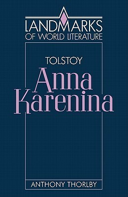 Tolstoy: Anna Karenina by Anthony Thorlby