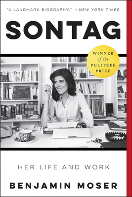 Sontag: Her Life and Work by Benjamin Moser